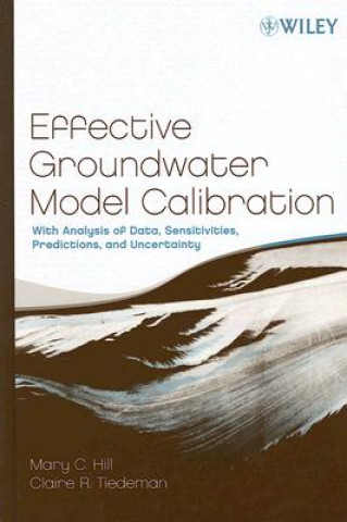 Kniha Effective Groundwater Model Calibration - With Analysis of Data, Sensitivities, Predictions and Uncertainty Mary C. Hill