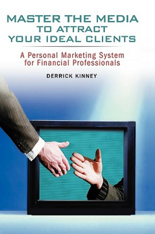 Knjiga Master the Media to Attract Your Ideal Clients Derrick Kinney