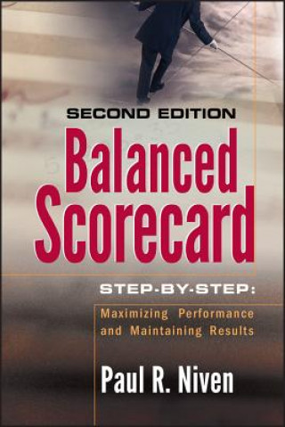 Carte Balanced Scorecard Step-by-Step - Maximizing Performance and Maintaining Results 2e Paul R. Niven