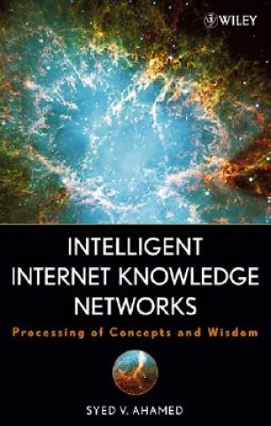 Könyv Intelligent Internet Knowledge Networks - Processing of Concepts and Wisdom Syed V. Ahamed