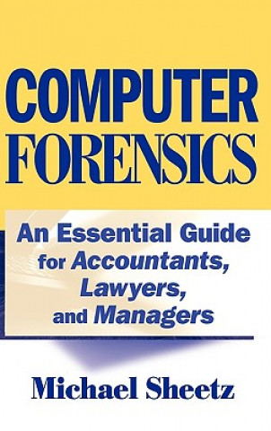 Knjiga Computer Forensics - An Essential Guide for Accountants, Lawyers and Managers Michael Sheetz