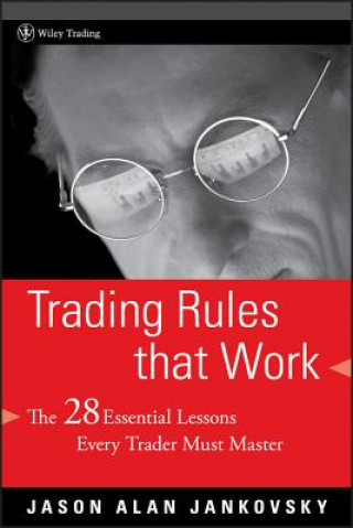 Kniha Trading Rules that Work - The 28 Essential Lessons  Every Trader Must Master Jason Alan Jankovsky