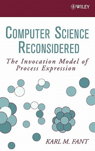 Buch Computer Science Reconsidered - The Invocation Model of Process Expression Karl M. Fant