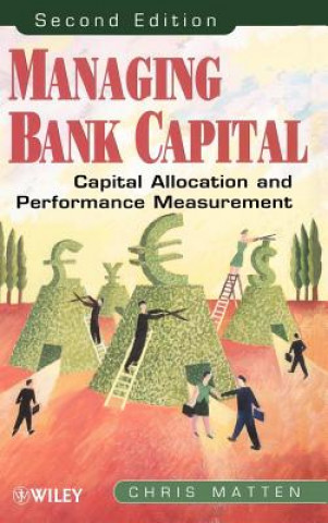 Carte Managing Bank Capital - Capital Allocation & Performance Measurement 2e Chris Matten
