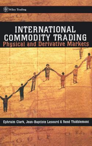 Libro International Commodity Trading - Physical & Derivative Markets Ephraim A. Clark