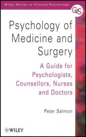 Knjiga Psychology of Medicine & Surgery - A Guide for Psychologists, Counsellors, Nurses & Doctors Peter Salmon