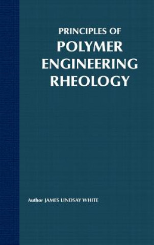 Carte Principles of Polymer Engineering Rheology James Lindsay White