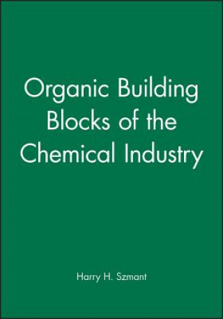 Kniha Organic Building Blocks of the Chemical Industry Harry H. Szmant