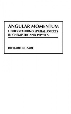 Kniha Angular Momentum: Understanding Spatial Aspects in in Chemistry & Physics Richard N. Zare