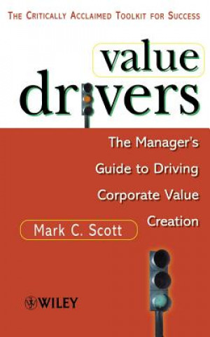 Knjiga Value Drivers - The Manager's Guide to Driving Corporate Value (MMP) Mark C. Scott