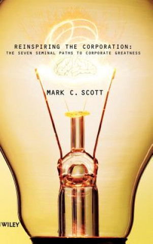 Kniha Reinspiring the Corporation - The Seven Seminal Paths to Corporate Greatness Mark C. Scott