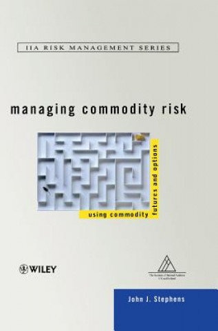 Carte Managing Commodity Risk - Using Commodity Futures and Options John J. Stephens