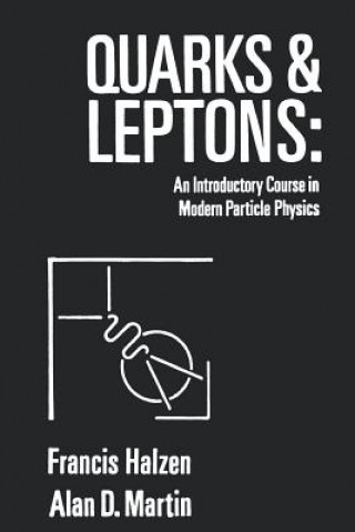 Kniha Quarks & Leptons - An Introductory Course in Mode Modern Particle Physics (WSE) Francis Halzen