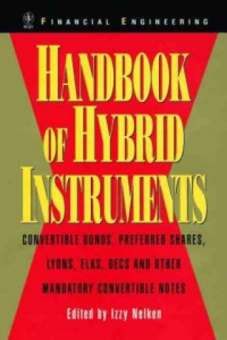 Kniha Handbook of Hybrid Instruments - Convertible Bonds, Preferred Shares, Lyons, ELKS, DECS and and other Mandatory Convertible Notes Izzy Nelken