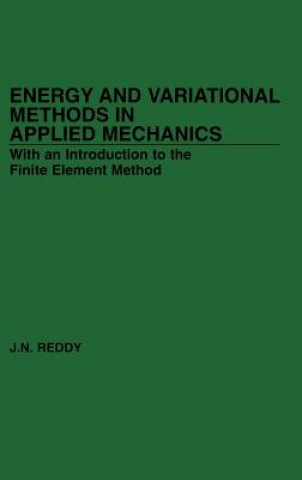 Carte Energy and Variational Methods in Applied Mechanic Mechanics-With an Introduction Etc J. N. Reddy