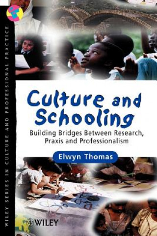 Kniha Culture & Schooling - Building Bridges Between Research, Praxis & Professionalism Elwyn Thomas