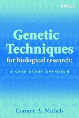 Kniha Genetic Techniques for Biological Research - A Case Study Approach Corinne A. Michels
