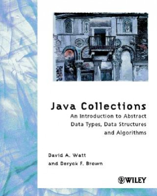 Könyv Java Collections - An Introduction to Abstract Data Types, Data Structures and Algorithms David A. Watt