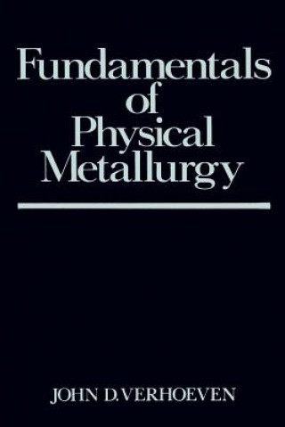 Książka Fundamentals of Physical Metallurgy John D. Verhoeven