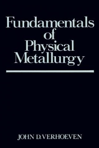 Book Fundamentals of Physical Metallurgy John D. Verhoeven