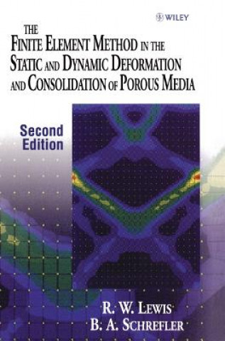 Kniha Finite Element Method in the Static and Dynamic Deformation and Consolidation of Porous Media Roland W. Lewis