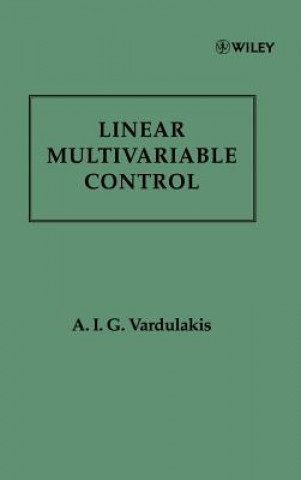 Kniha Linear Multivariable Control - Algebraic Analysis & Synthesis Methods A.I.G. Vardulakis