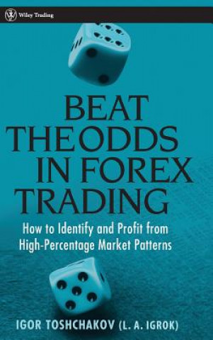 Книга Beat the Odds in Forex Trading - How To Identify and Profit from High Percentage Market Patterns Igor R. Toshchakov