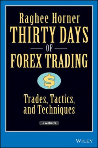 Книга Thirty Days of Forex Trading + Website: Trades, Ta ctics, and Techniques Raghee Horner