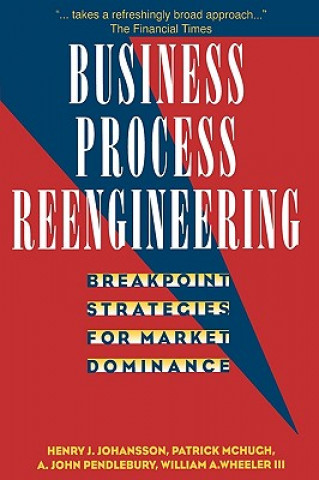 Carte Business Process Reengineering - Breakpoint Strategies for Market Dominance Henry J. Johansson