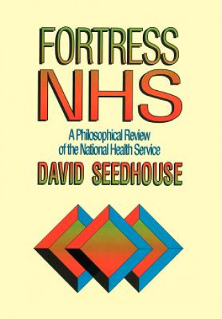 Könyv Fortress NHS - A Philosophical Review of the National Health Service (Paper only) David Seedhouse