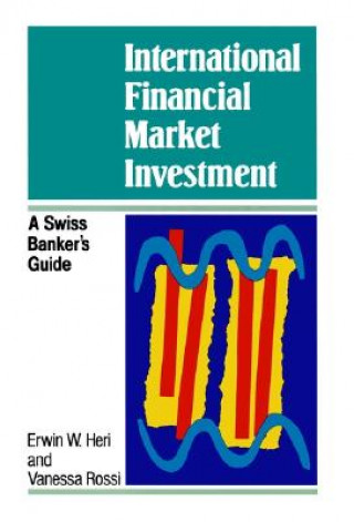 Knjiga International Financial Market Investment - A Swiss Banker's Guide Erwin W. Heri