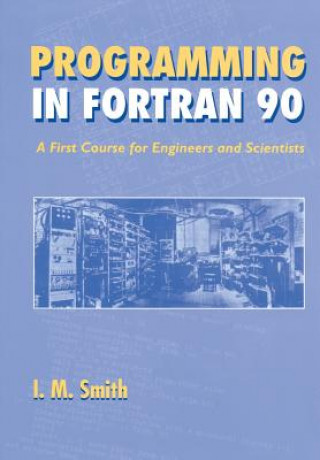 Carte Programming in Fortran 90 - A First Course for Engineers & Scientists Ian M. Smith