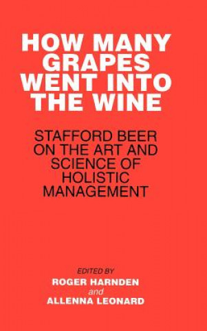 Knjiga How many Grapes went into the Wine - Stafford Beer on the Art of Science of Holistic Management Stafford Beer