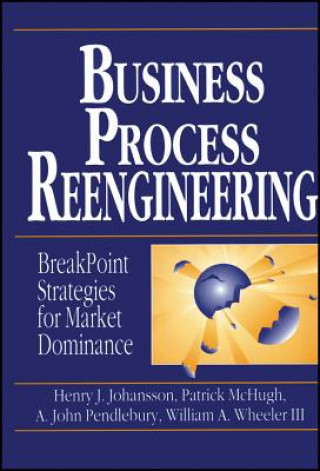 Carte Business Process Reengineering - Breakpoint Strategies for Market Dominance Henry J. Johansson