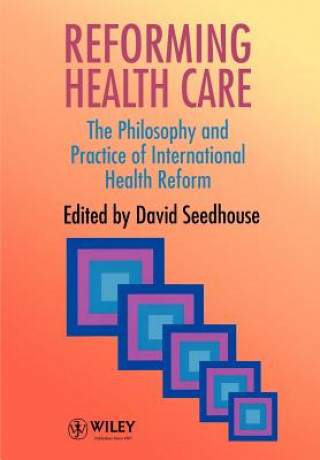 Carte Reforming Health Care - The Philosophy & Practice of International Health Reform (Paper only) Seedhouse