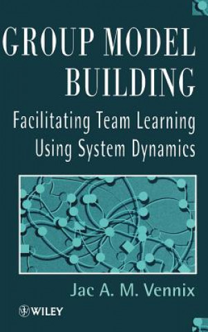 Kniha Group Model Building - Facilitating Team Learning Using System Dynamics Jac A.M. Vennix