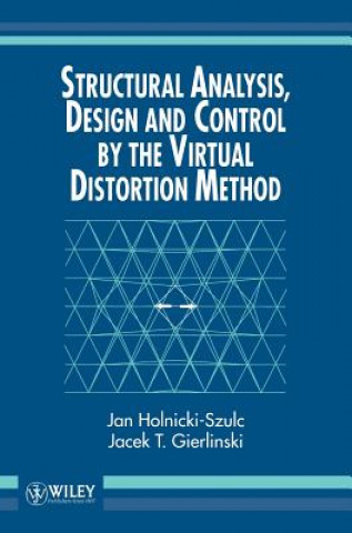 Könyv Structural Analysis, Design & Control by the Virtual Distortion Method Jan Holnicki-Szulc