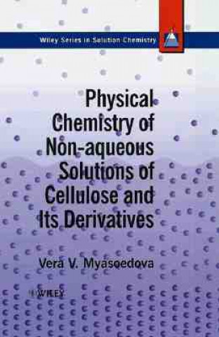 Kniha Physical Chemistry of Non-aqueous Solutions of Cellulose & Its Derivatives Vera V. Myasoedova