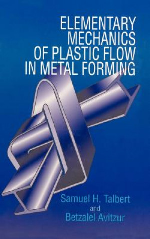Book Elementary Mechanics of Plastic Flow in Metal Forming Samuel H. Talbert