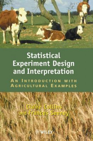 Carte Statistical Experiment Design & Interpretation - An Introduction with Agricultural Examples Claire A. Collins