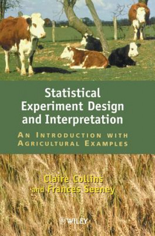 Kniha Statistical Experiment Design & Interpretation - An Introduction with Agricultural Examples Claire A. Collins