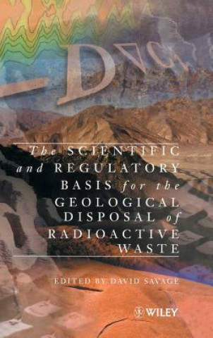 Kniha Scientific & Regulatory Basis for the Geological Disposal of Radioactive Waste Savage