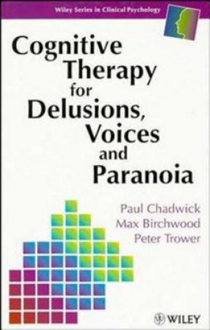 Knjiga Cognitive Therapy for Delusions, Voices & Paranoia Paul Chadwick