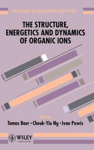 Kniha Structure, Energetics, & Dynamics of Organic Ions Baer