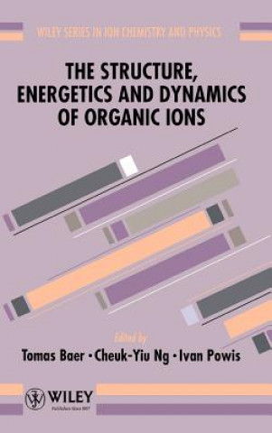 Carte Structure, Energetics, & Dynamics of Organic Ions Baer