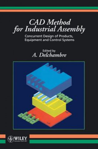 Carte Cad Method for Industrial Assembly - Con Current Design of Products, Equipment & Controlsystems Delchambre