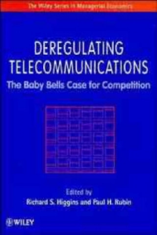 Book Deregulating Telecommunications - The Baby Bells Case for Competition Richard S. Higgins