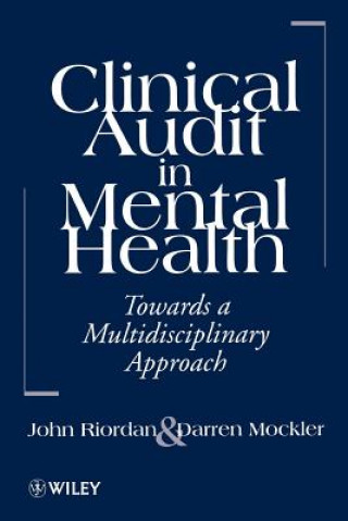 Könyv Clinical Audit in Mental Health - Towards A Multidisiplinary Approach (Paper only) John Riordan
