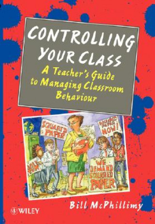 Könyv Controlling your Class - A Teacher's Guide to Managing Classroom Behavior W. N. McPhillimy