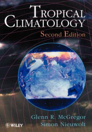 Könyv Tropical Climatology - An Introduction to the Climates of the Low Latitudes 2e Glenn R. McGregor